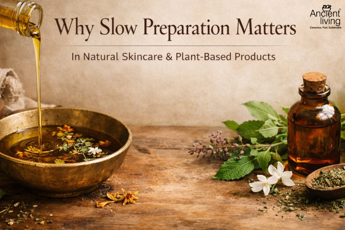 Why Slow Preparation Matters in Natural Skincare | Ancient Living